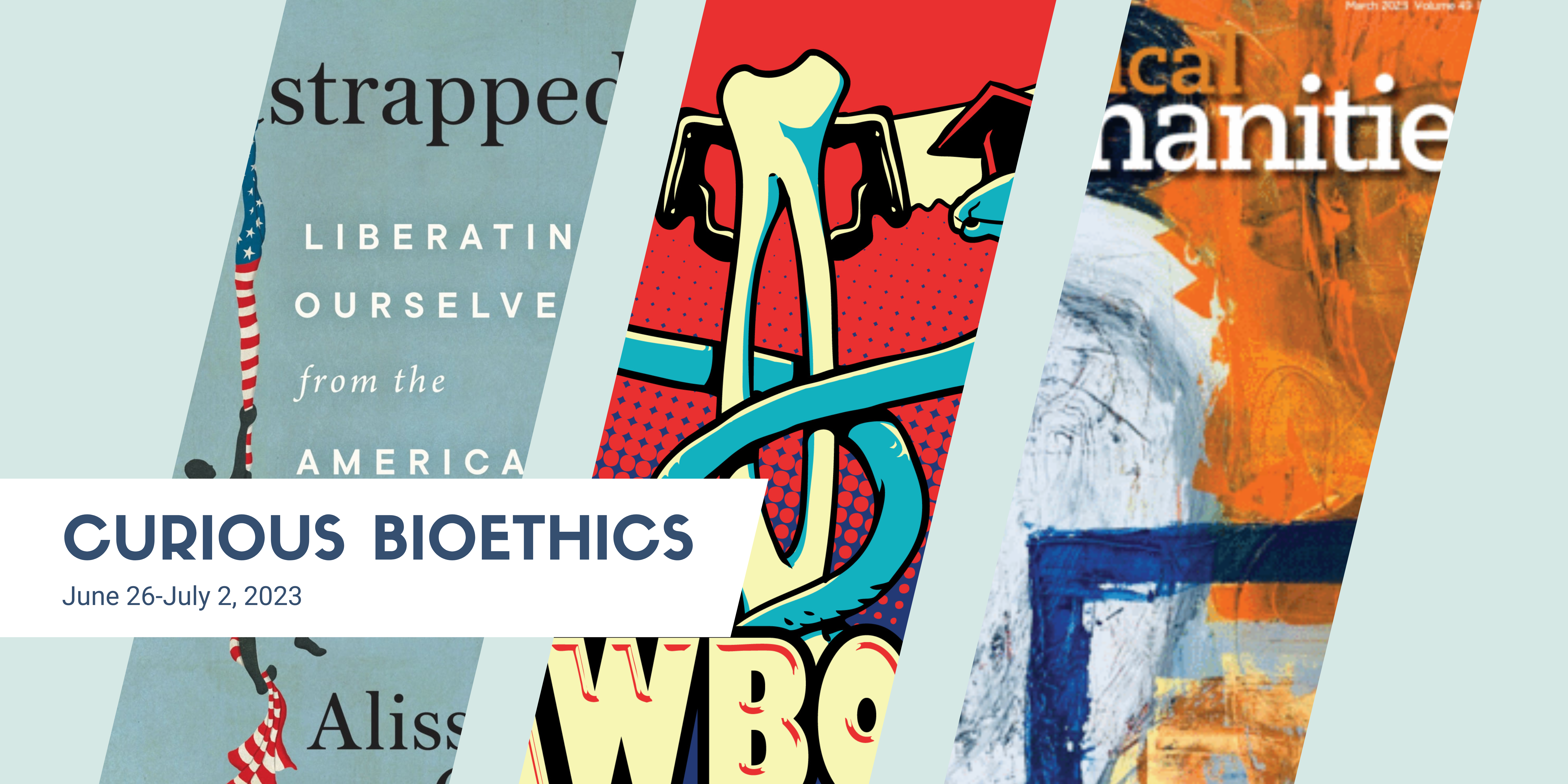 Curious Bioethics: June 26-July 2, 2023